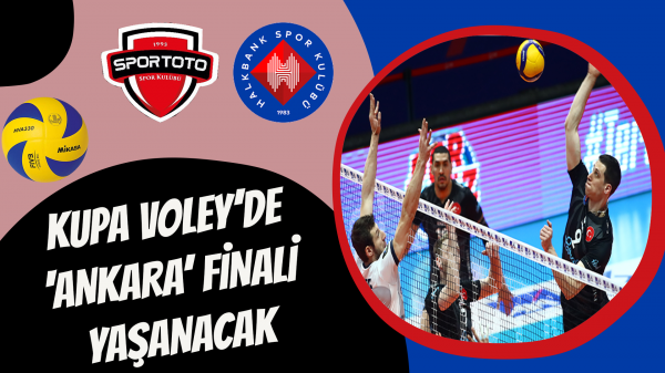 Kupa Voley’de ‘Ankara’ finali yaşanacak