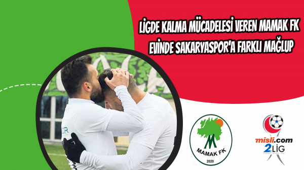 Ligde  kalma mücadelesi veren Mamak Fk evinde Sakaryaspor'a farklı mağlup