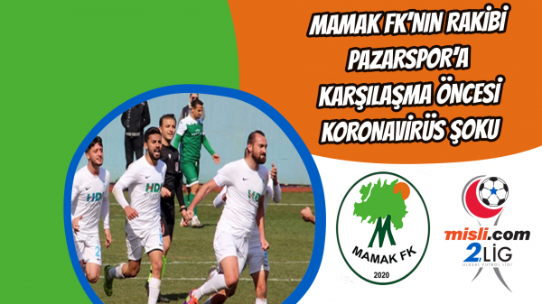  Mamak FK’nın rakibi Pazarspor’a karşılaşma öncesi koronavirüs şoku