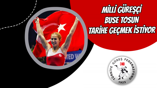 Milli Güreşçi Buse Tosun tarihe geçmek istiyor