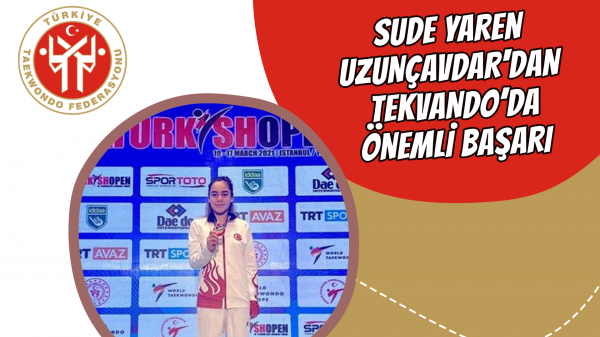 Sude Yaren Uzunçavdar'dan Tekvando’da önemli başarı