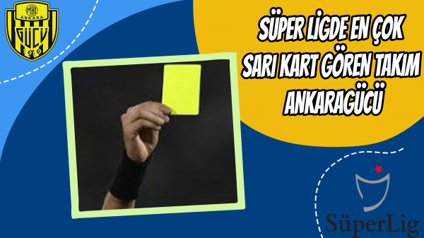 Süper Ligde en çok sarı kart gören takım Ankaragücü