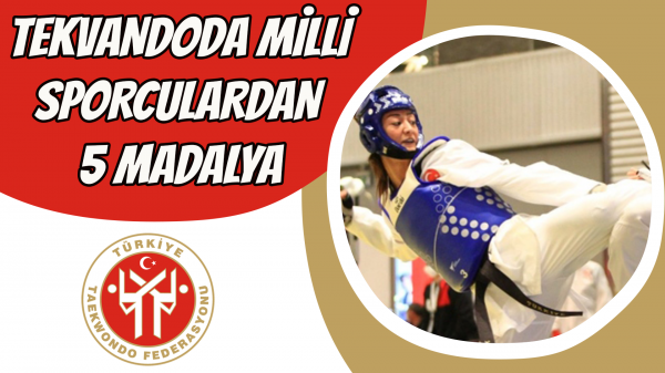 Tekvandoda milli sporculardan 5 madalya