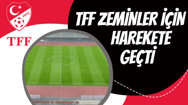 TFF, zeminler için harekete geçti