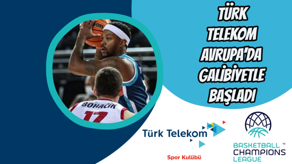 Türk Telekom Avrupa'da galibiyetle başladı