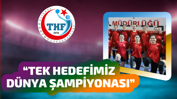 A Milli  Kadın Hentbol Takımı’nın hedefi Dünya Şampiyonası 