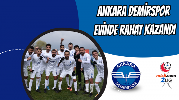 Ankara Demirspor evinde rahat kazandı