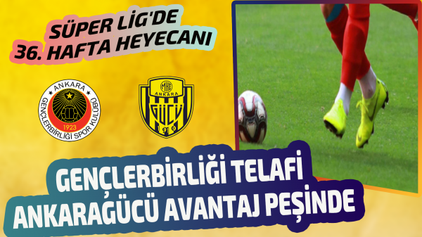 Gençlerbirliği telafi Ankaragücü avantaj peşinde