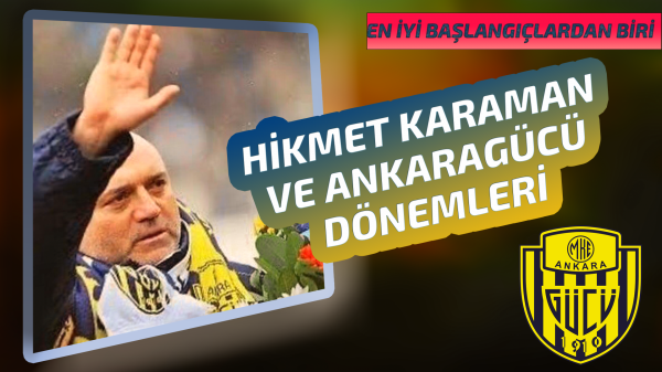 Hikmet Karaman ve Ankaragücü'nün uyumu