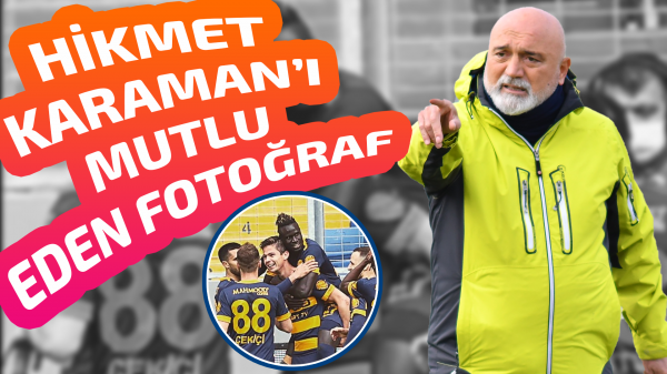 Hikmet Karaman’ı mutlu eden fotoğraf!