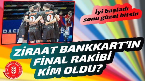 Ziraat Bankkart’ın finalde rakibi kim oldu?