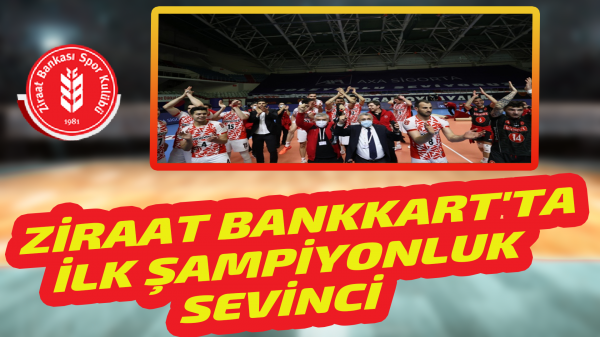 Ziraat Bankkart'ta ilk şampiyonluk sevinci