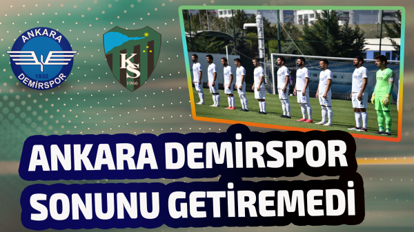 Ankara Demirspor sonunu getiremedi