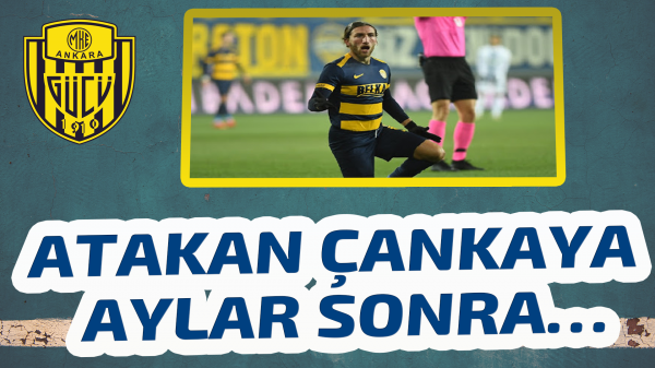 Atakan Çankaya aylar sonra…
