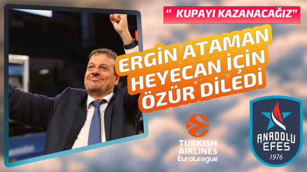 Ergin Ataman: Biz bu kupayı kazanacağız