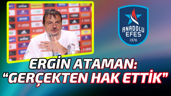 Ergin Ataman: “Gerçekten hak ettik ”