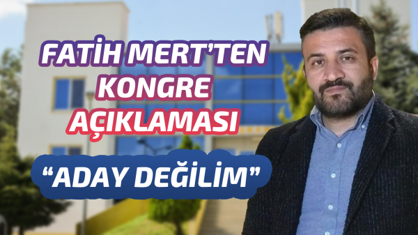 Fatih Mert'ten kongre açıklaması "Aday değilim"