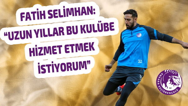 Fatih Selimhan: “Uzun yıllar bu kulübe hizmet etmek istiyorum”