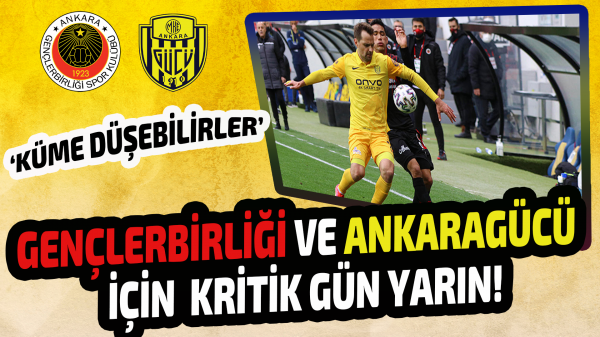 Gençlerbirliği ve Ankaragücü için kritik gün yarın!