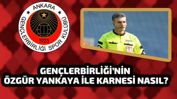 Gençlerbirliği’nin Özgür Yankaya ile karnesi nasıl?