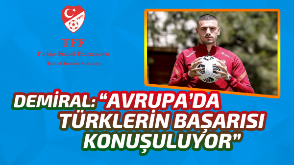 Merih Demiral: “ Avrupa’da Türklerin başarısı konuşuluyor ”