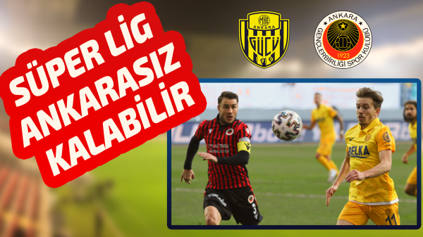 Süper Lig Ankarasız mı kalacak?