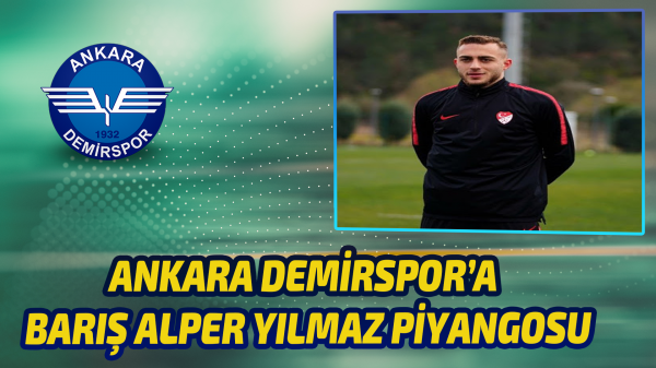 Ankara Demirspor’a Barış Alper Yılmaz piyangosu