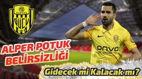 Ankaragücü’nde Alper Potuk belirsizliği