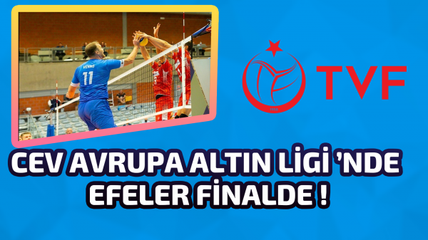 CEV Avrupa Altın Ligi ’nde Efeler finalde !