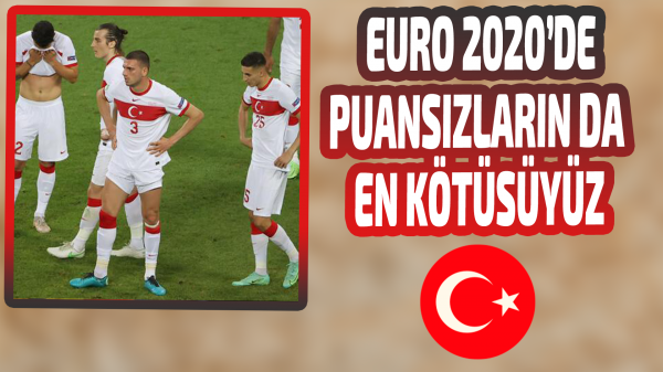 EURO 2020'de puansız 3 takım içinde en kötüsü Türkiye