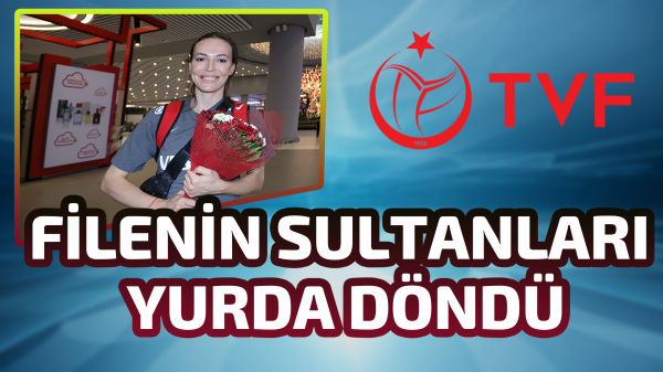 Filenin Sultanları yurda döndü