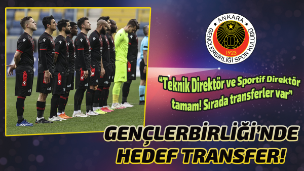 Gençlerbirliği’nde transfer hareketliliği başlıyor