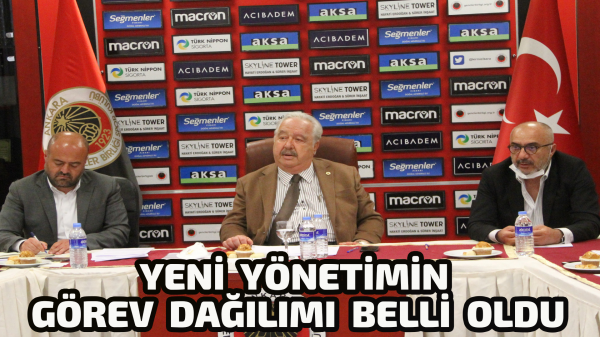 Gençlerbirliği'nde yeni yönetimin görev dağılımı belli oldu