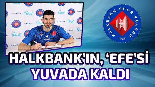 Halkbank’ın, ‘Efe’si yuvada kaldı