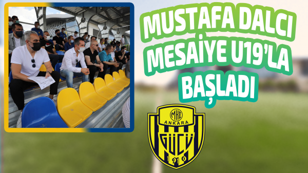 Mustafa Dalcı mesaiye U19'la başladı