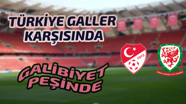 Türkiye Galler karşısında kritik randevuda!