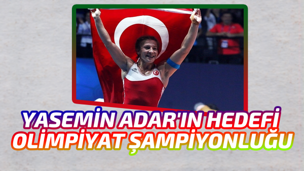 Yasemin Adar'ın hedefi olimpiyat şampiyonluğu