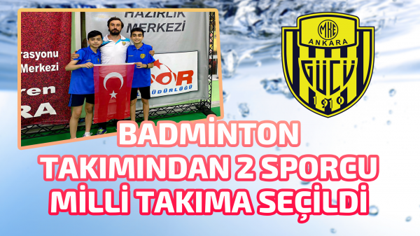 Ankaragücü Badminton takımından 2 sporcu milli takıma seçildi 