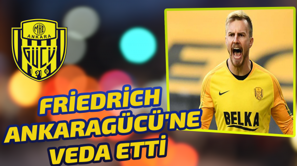 Friedrich'ten Ankaragücü'ne veda!