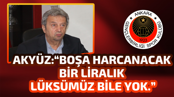 Gençlerbirliği'nde Muammer Akyüz, gündeme dair açıklamalarda bulundu