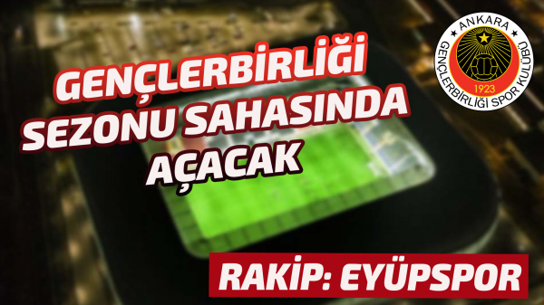 Gençlerbirliği sezonu sahasında açacak