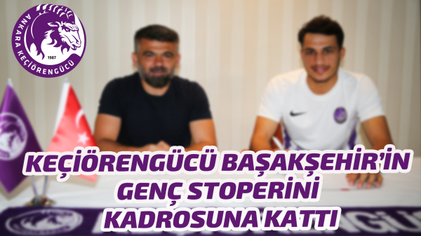 Keçiörengücü Başakşehir’in genç stoperini kadrosuna kattı