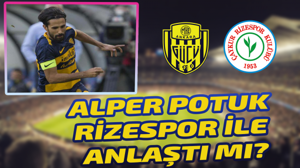 Rizespor Alper Potuk transferi için atak yaptı