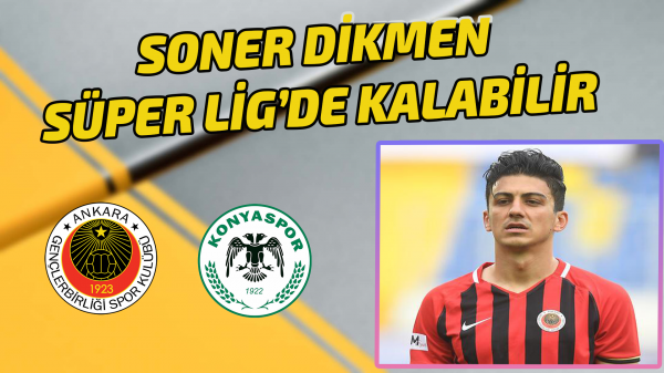 Soner Dikmen Süper Lig’de kalabilir