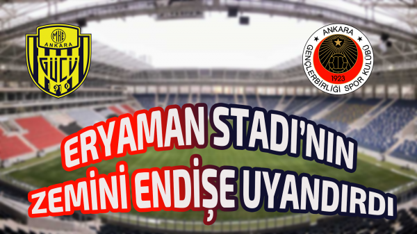 Eryaman Stadı’nın zemini endişe uyandırdı