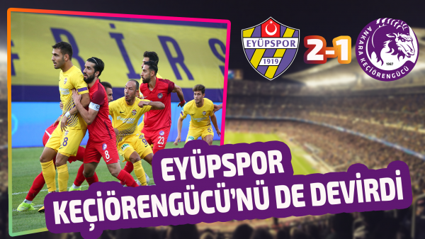 Eyüpspor Keçiörengücü’nü de devirdi