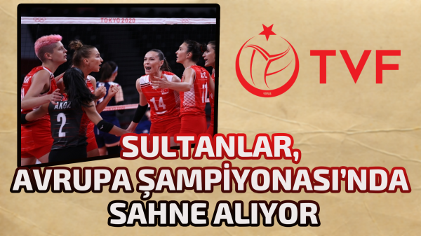 Filenin Sultanları, Avrupa Şampiyonası’nda sahne alıyor