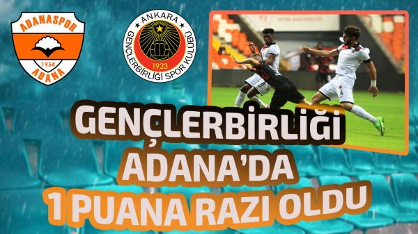 Gençlerbirliği Adana’da 1 puana razı oldu 