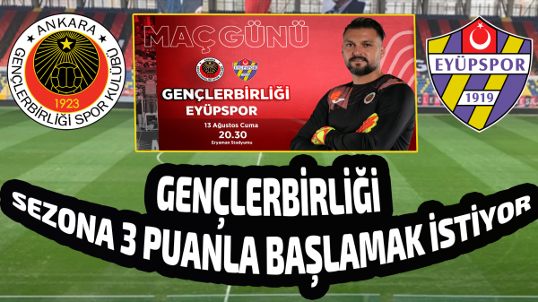 Gençlerbirliği sezona 3 puanla başlamak istiyor