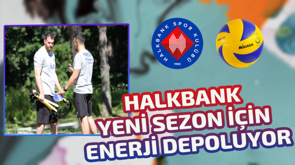 Halkbank yeni sezon için enerji depoluyor